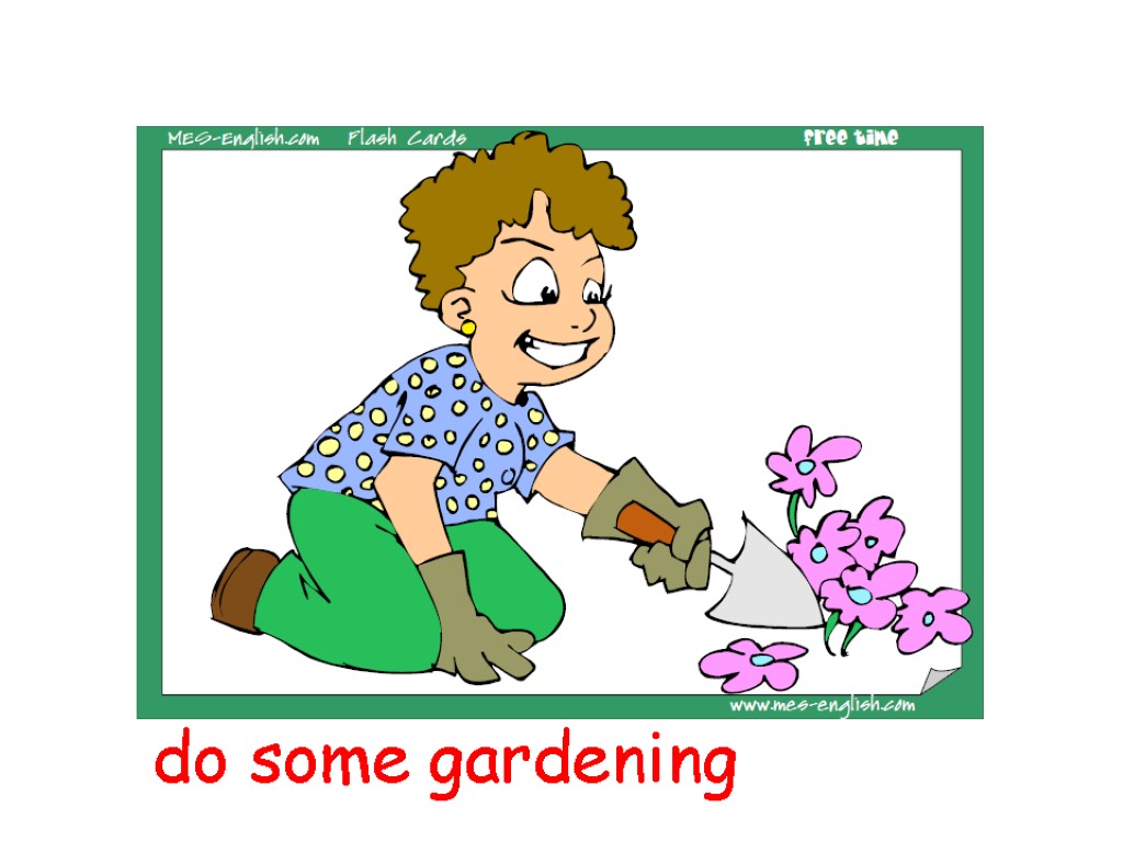 do some gardening
